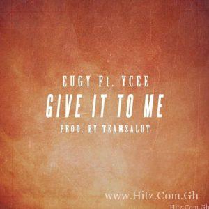 Eugy Ft. Ycee – Give It To Me