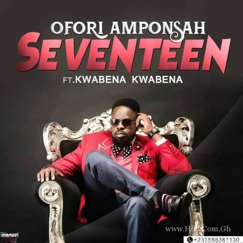 Ofori Amponsah – 17 ft. Kwabena Kwabena (Prod. by Kaywa)