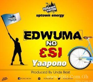 Yaa Pono – Edwuma No Esi Prod. By Unda Beat