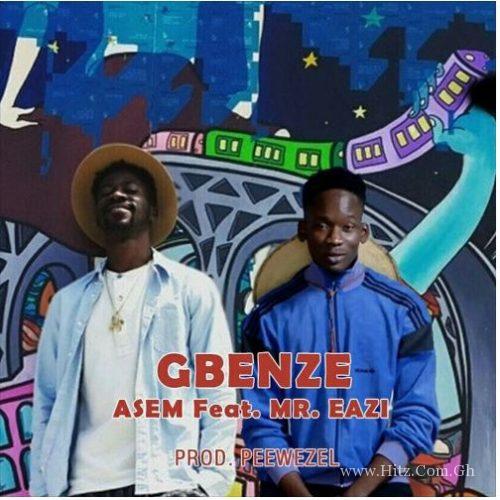 Asem – Gbenze ft Mr Eazi (Prod By Peewezel)