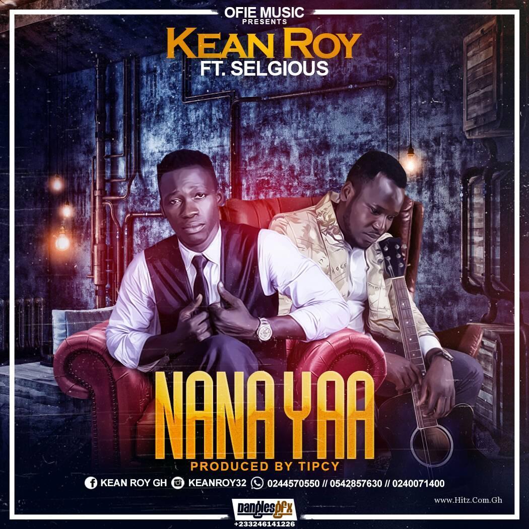 Kean Roy – Nana Yaa (Feat. Selgious) Prod. By Tipcy