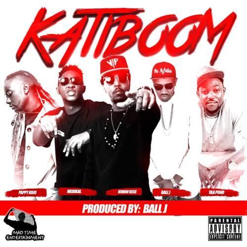 Kwaw Kese – KatiBoom ft Medikal x Pappy KoJo x Yaa Pono x Ball J (Prod By Ball J)