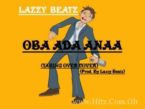 Lazzy Beatz Oba Ada Anaataking Over Coverprod. By Lazzy Beatz