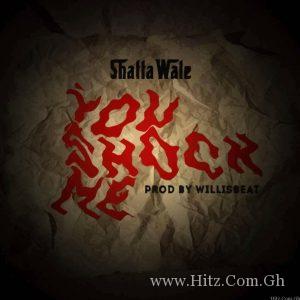 Shatta Wale You Shock Me Prod. By Williesbeats