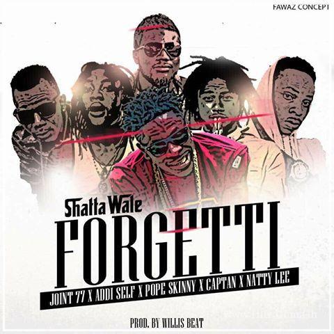 Shatta Wale Ft Joint  Addi Self Pope Skinny Captan Natty Lee – Forgetti Prod