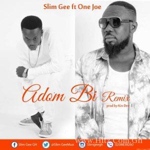 Slim Gee Adom Bi Remix Ft 1 Joe. Prod By Kin Dee