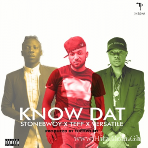 Stonebwoy X Teff X Versatile Know Dat Prod. By Tuchpoint Music