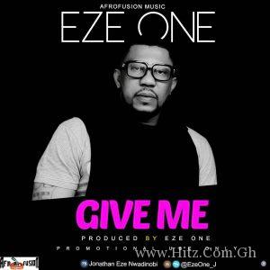 Eze One Give Me Prod. By Eze One