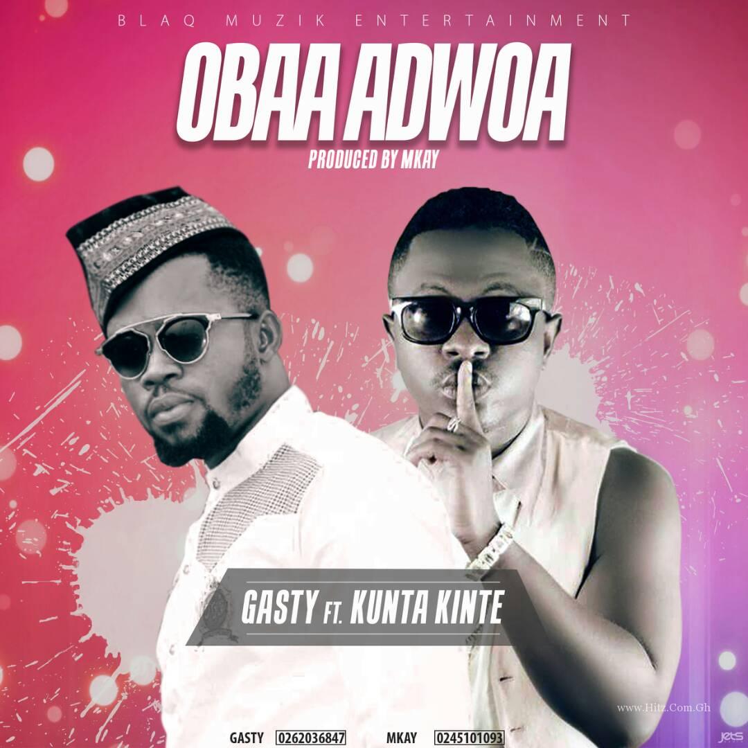 Gasty ft.Kunta Kinte – Obaa Adwoa (Prod. By Mkay)