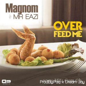 Magnom Ft Mr Eazi – Overfeed Me Prod. By Paq Dream Jay