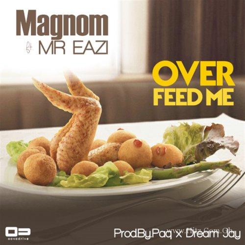 Magnom Ft Mr Eazi – Overfeed Me Prod