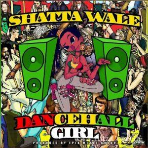 Shatta Wale Dancehall Girl Prod. By Epik Music Group