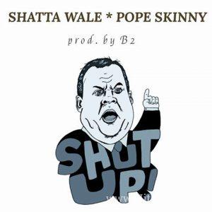 Shatta Wale X Pope Skinny Shut Up Prod. By B2