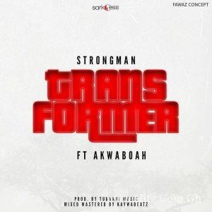 Strongman Transformer Feat. Akwaboah Prod By Tubhani Muzik