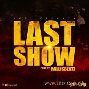 Kofi Kinaata – Last Show Prod. By Willisbeatz