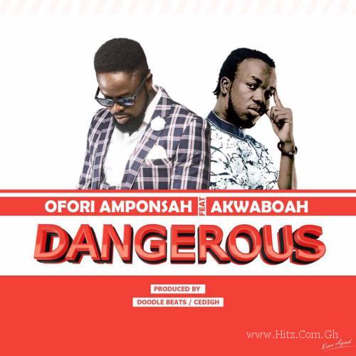 Ofori Amponsah feat Akwaboah – Dangerous