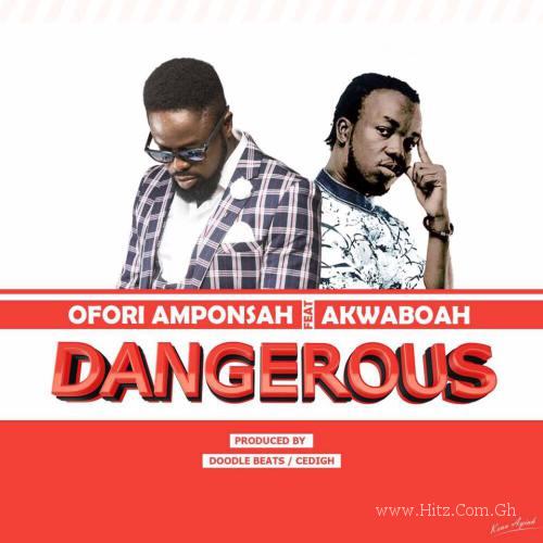 Ofori Amponsah Feat Akwaboah – Dangerous