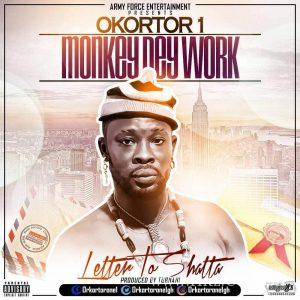Okortor 1 – Monkey Dey Work Letter To Shatta Prod. By Tubhanimuzik