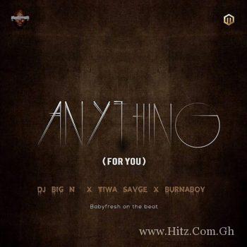 DJ Big N x Tiwa Savage x Burna Boy – Anything (For You) (Prod By BabyFresh)