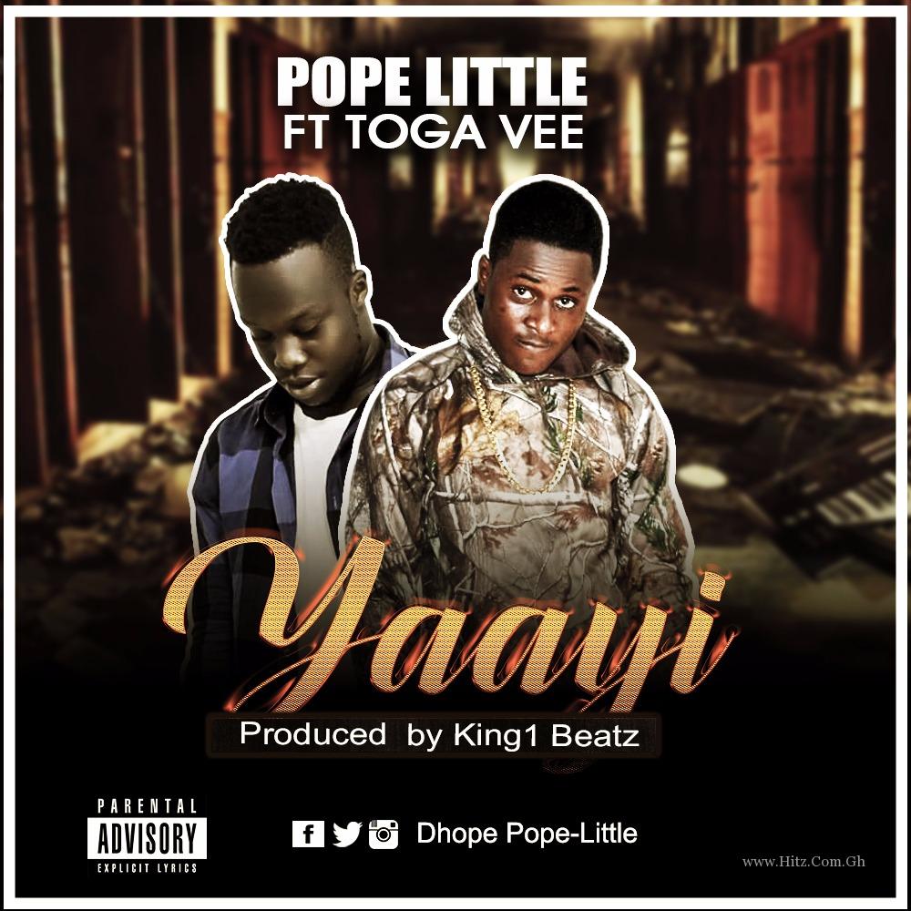 Pope Little ft Toga Vee – Yaayi (Prod by King1 beatz)