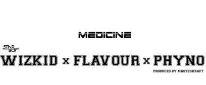 Wizkid ft Flavour x Phyno – Medicine(Remix)