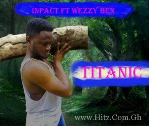 Inpact Titanic Ft. Wezzy Ben