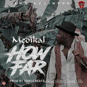 Medikal How Far Prod By Unklebeatz