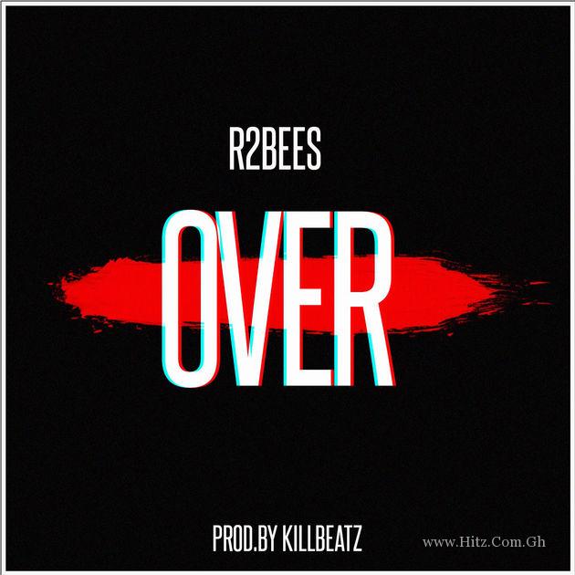 R2Bees – Over (Prod. By KillBeatz)