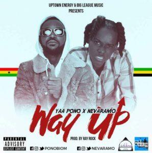 Yaa Pono - Way Up (Feat. Nevaramo) (Prod. By Ray Rock) 2 Yaa Pono Way Up Feat. Nevaramo Prod. By Ray Rock