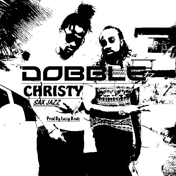 Dobble – Christy (Sax Jazz)(Prod. By Lazzy Beatz)