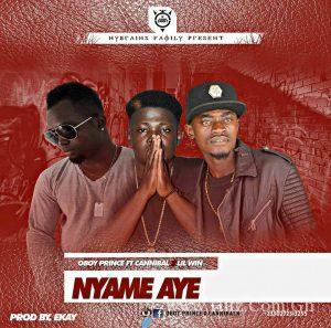 Oboy Prince Ft. Liwin X Cannibal - Nyame Aye (Prod. By Ekay) 2 Oboy Prince Ft. Liwin X Cannibal Nyame Aye Prod. By Ekay