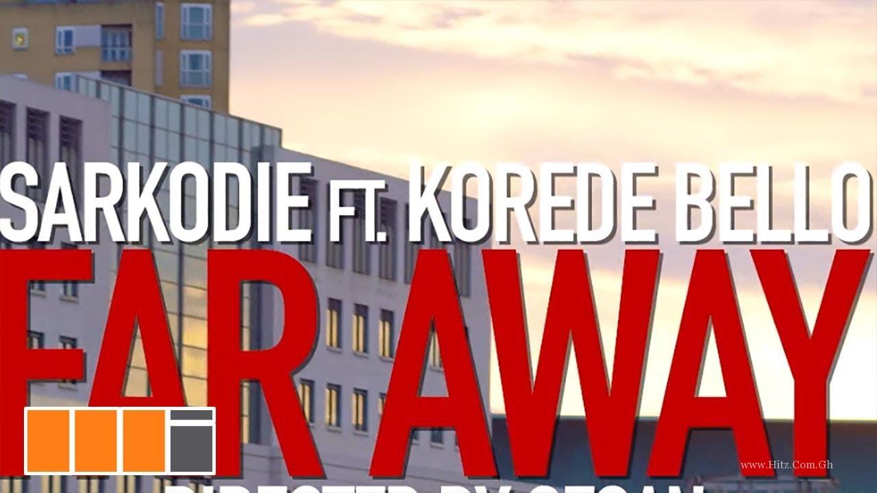 Sarkodie Far Away Ft Korede Bell