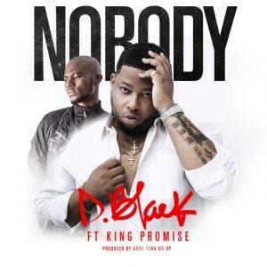 D Black Nobody Ft King Promise Prod. By Ronnyturnmeup