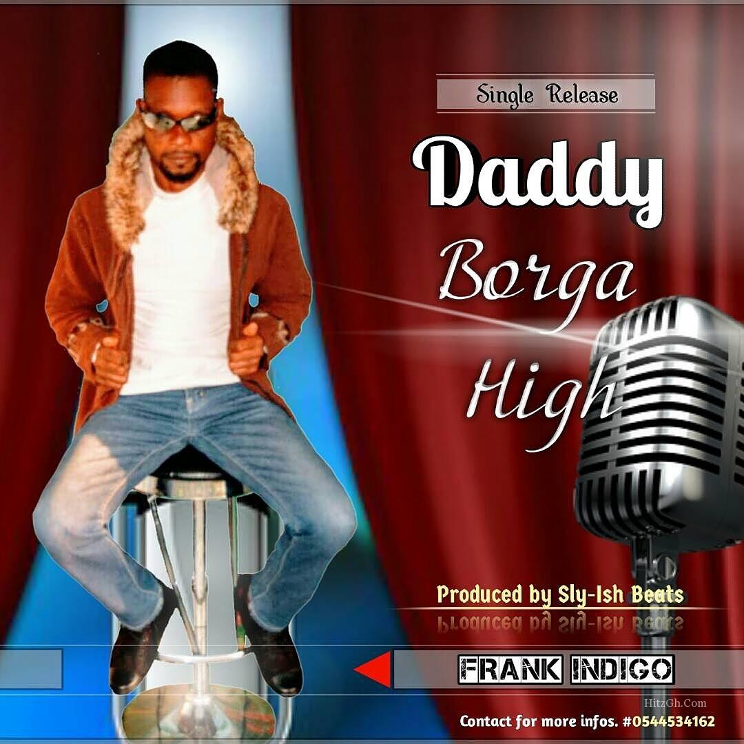 Frank Indigo – Daddy Borga High(Prod. By Ish Beatz)