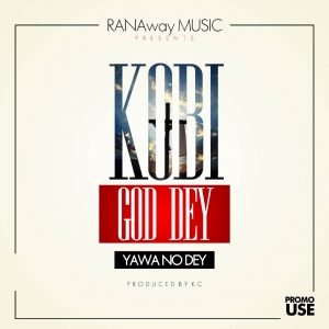 Kobi Rana God Dey Yawa No Dey Prod. By Kc Beatz