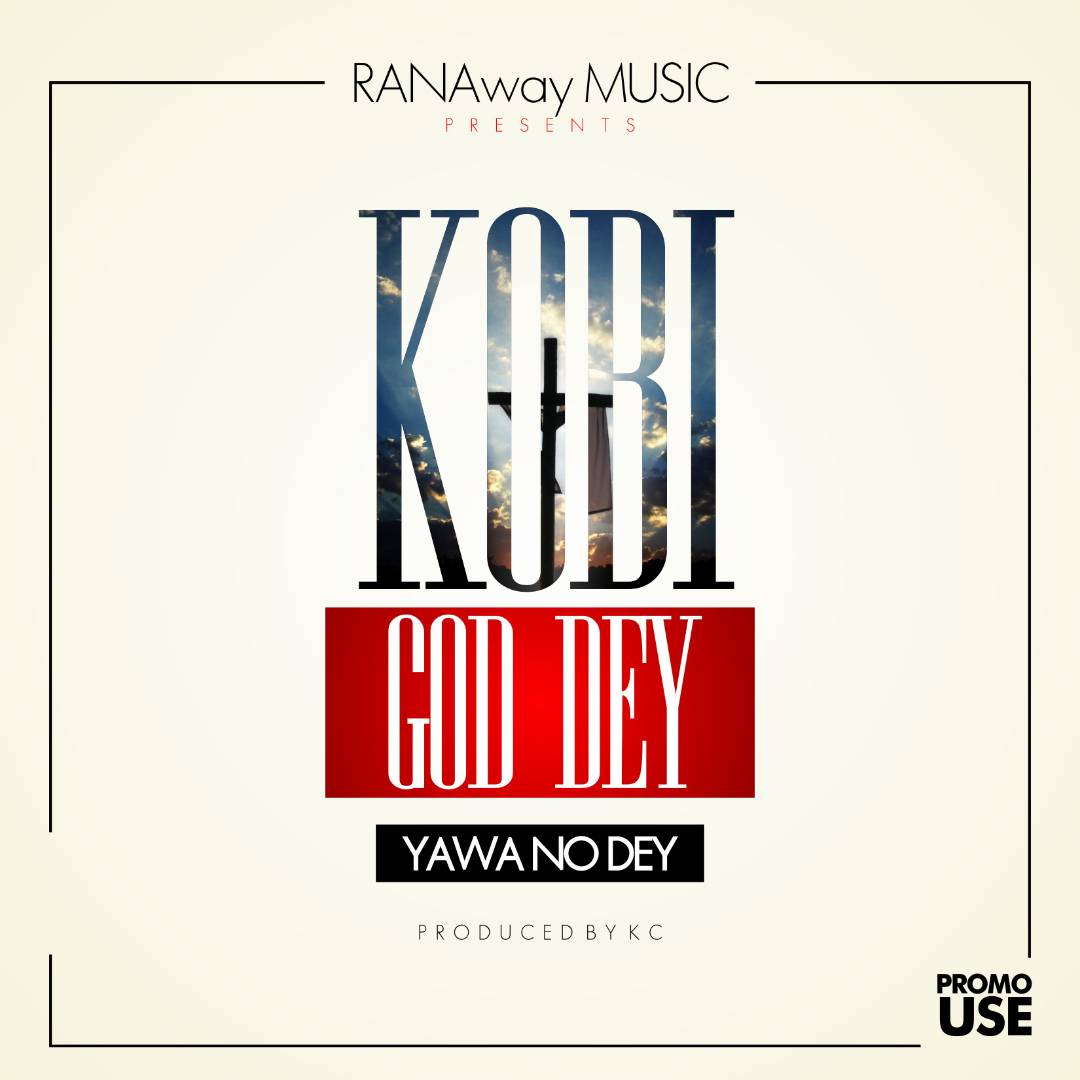 Kobi Rana – God Dey (Yawa No Dey) Prod. by KC Beatz