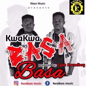 Kwakwa - Basa Basa (Prod.by Eyoh Soundboy) 2 Kwakwa Basa Basa Prodby Eyoh Soundboy