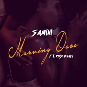Samini - Morning Dose Ft. Kojo Baafi (Prod. By Brainy Beatz) 2 Samini – Morning Dose Ft. Kojo Baafi Prod. By Brainy Beatz