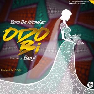Burn Da Hitmaker Odo Bi Feat. Benji Prod By A.t.o