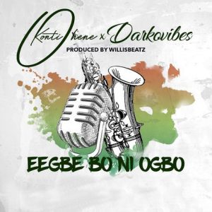 Kontihene Ft Darkovibes – Eegbe Bo Ni Ogbo Prod. By Willisbeatz