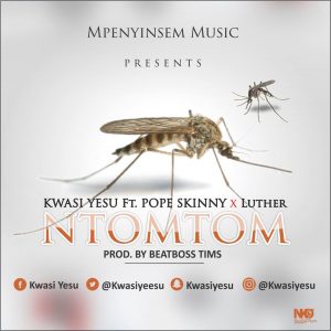 Kwasi Yesu Ntomtom Feat. Luther Pope Skinny Prod. By Beatboss Tims