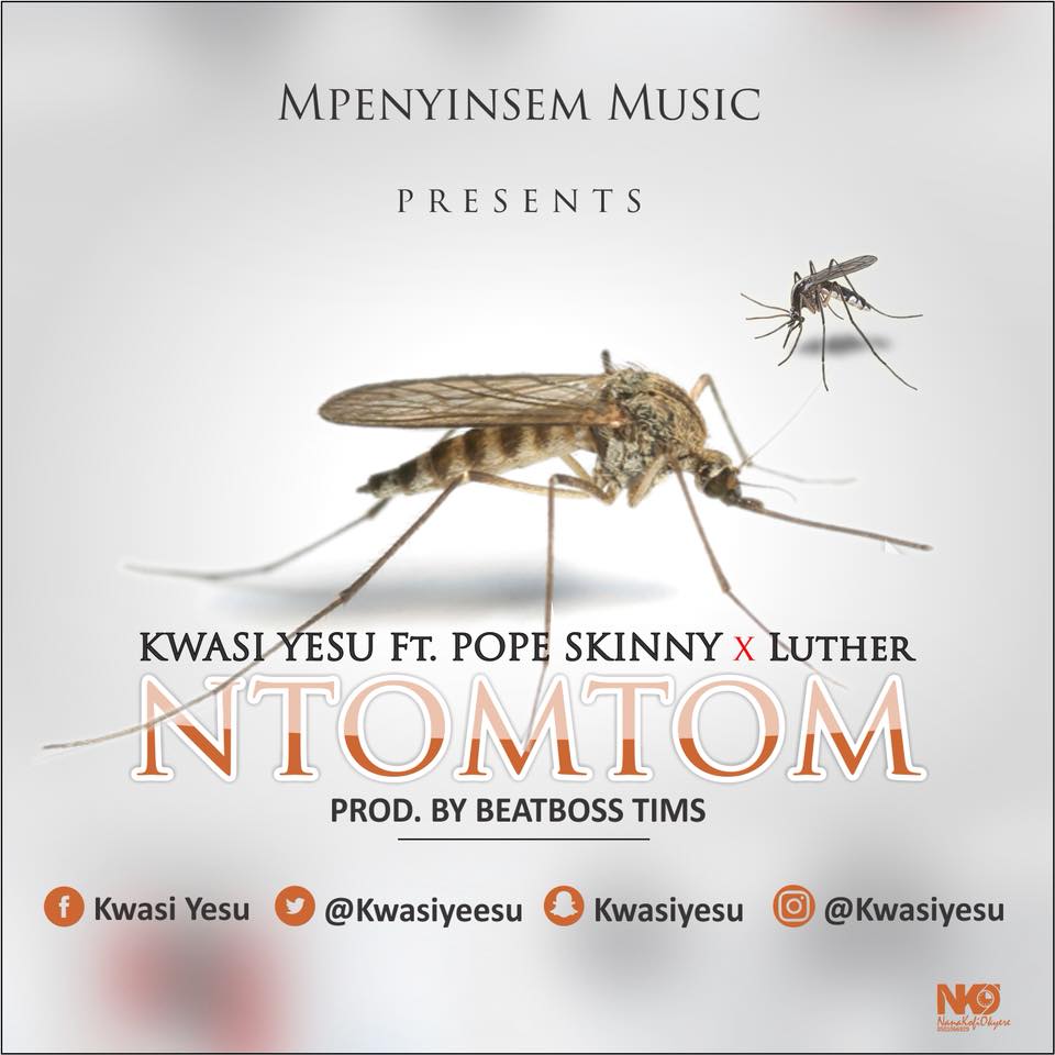 Kwasi Yesu – Ntomtom Feat. Luther & Pope skinny Prod. By BeatBoss Tims