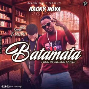 Racky Nova Batamata Feat. Sean Khare Prod. By Billions Skillz