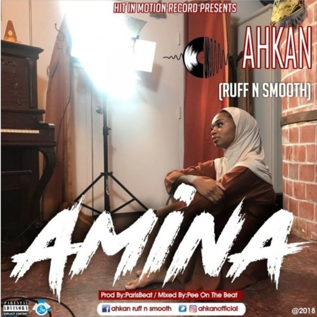 Ahkan (Ruff N Smooth) – Amina (Prod by ParisBeatz)