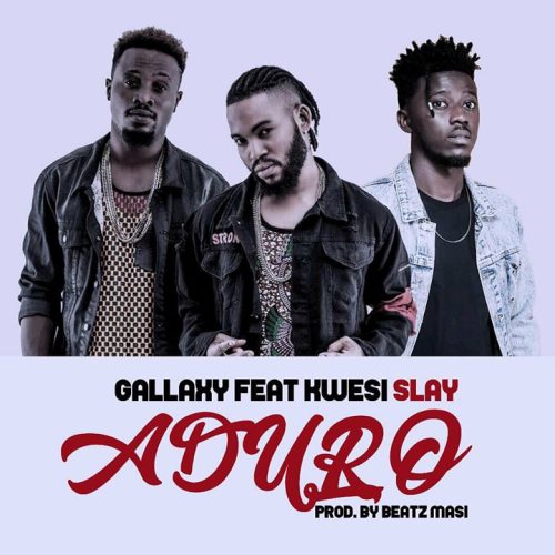 Gallaxy Feat Kwesi Slay – Aduro Prod