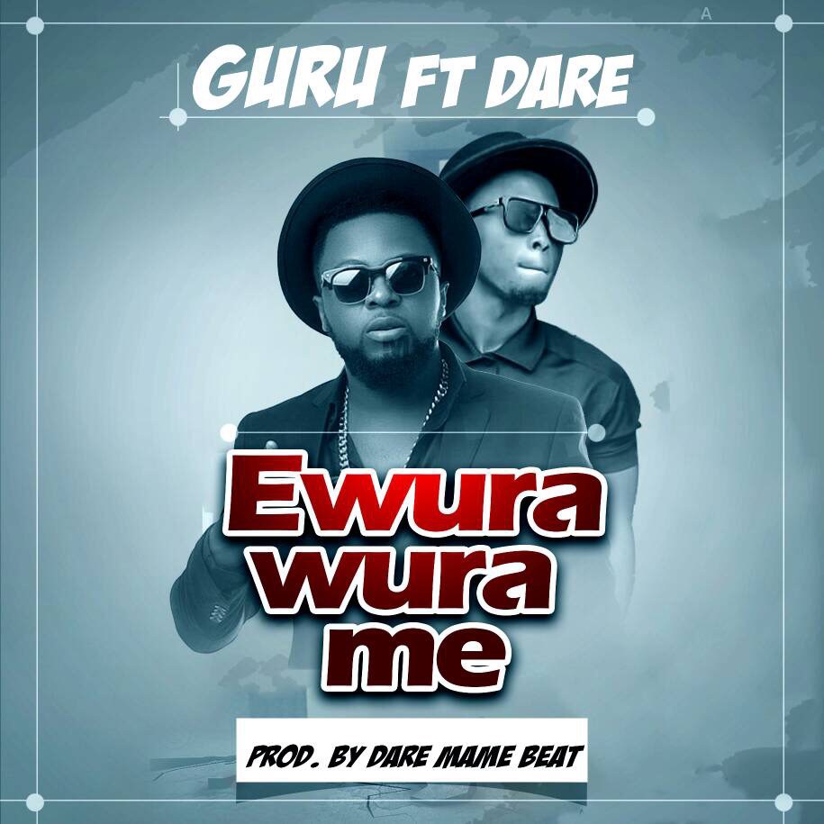 Guru – Ewura Wura Me feat. Dare Mame Beat (Prod. By DareMameBeat)