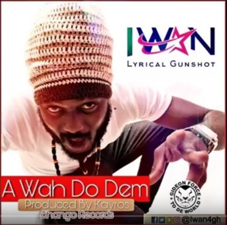 IWAN – A Wah Do Dem (Prod. By Kayros)