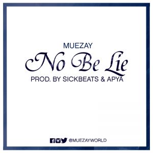 Muezay No Be Lie Prod By Sickbeatz Apya