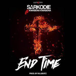 Sarkodie - End Time Ft. Kwabena Kwabena Sarkodie - End Time Ft. Kwabena Kwabena