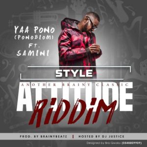 Yaa Pono Ft Samini – Style Attitude Riddimprod. By Brainy Beatz